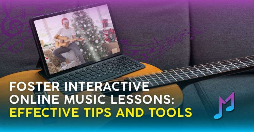 Foster Interactive Online Music Lessons: Effective Tips and Tools