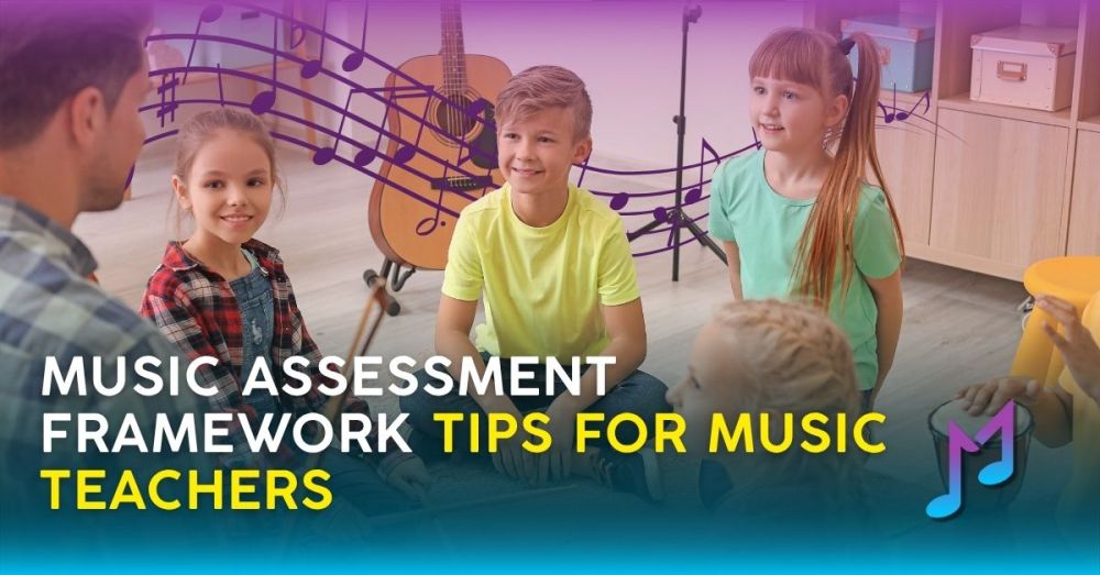Music Assessment Framework Tips for Music Teachers
