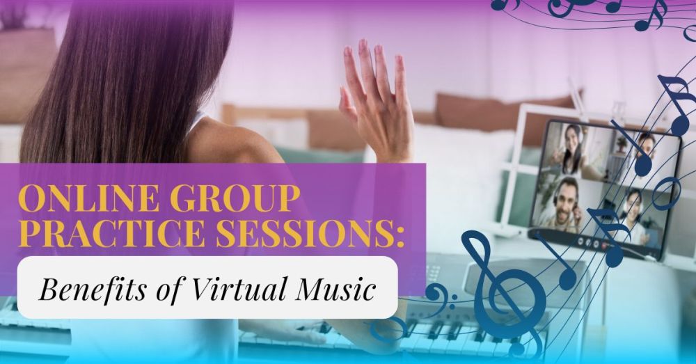 Online Group Practice Sessions: Benefits of Virtual Music Practice 