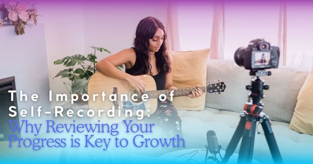 The Importance of Self-Recording: Why Reviewing Your Progress is Key to Growth 
