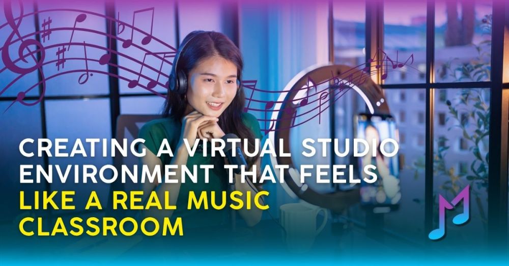 Creating a Virtual Studio Environment That Feels Like a Real Music Classroom