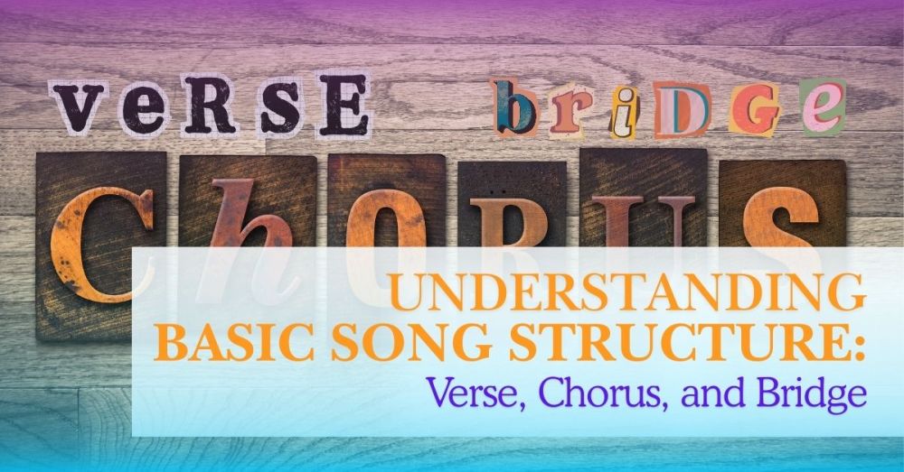 Basic Song Structure: Mastering the Verse, Chorus, and Bridge