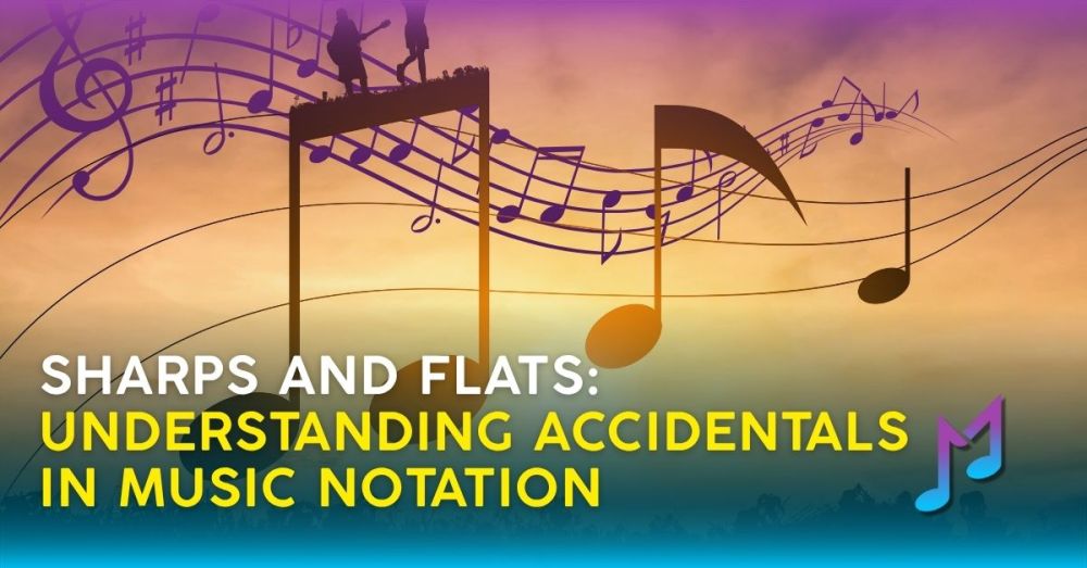 Sharps and Flats: Understanding Accidentals in Music Notation