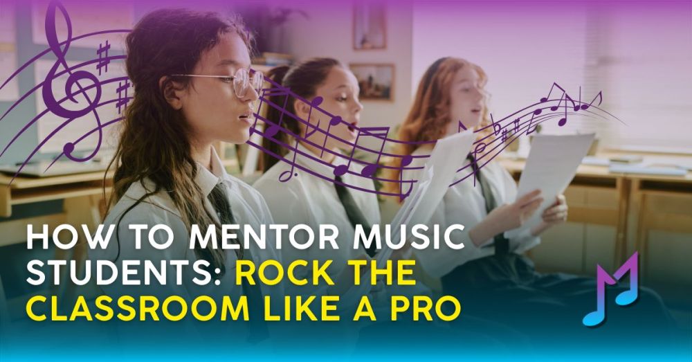 How to Mentor Music Students: Rock the Classroom Like a Pro