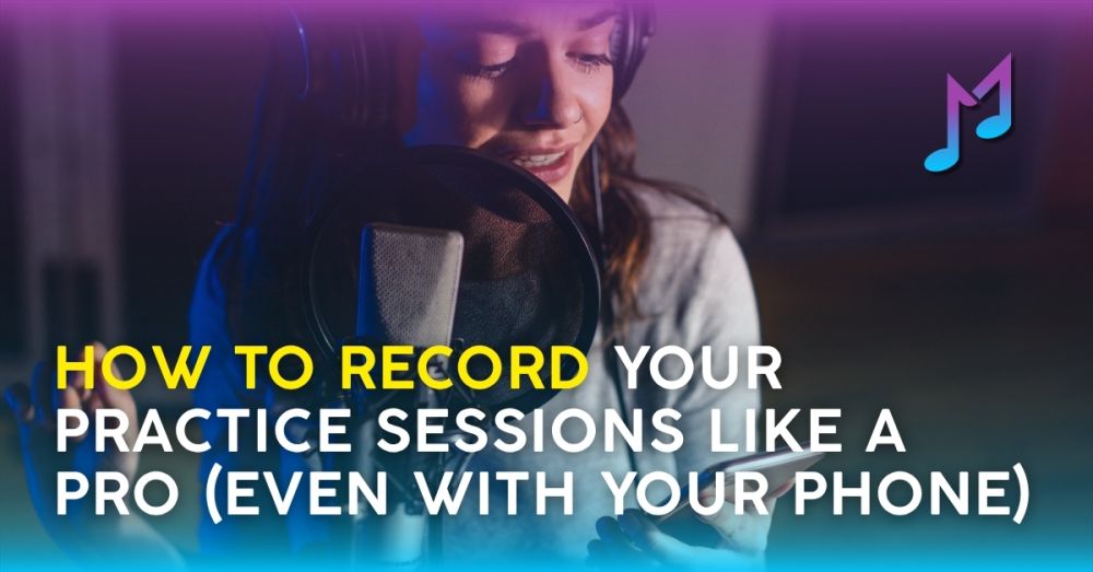 How to Record Your Practice Sessions Like a Pro (Even with Your Phone)