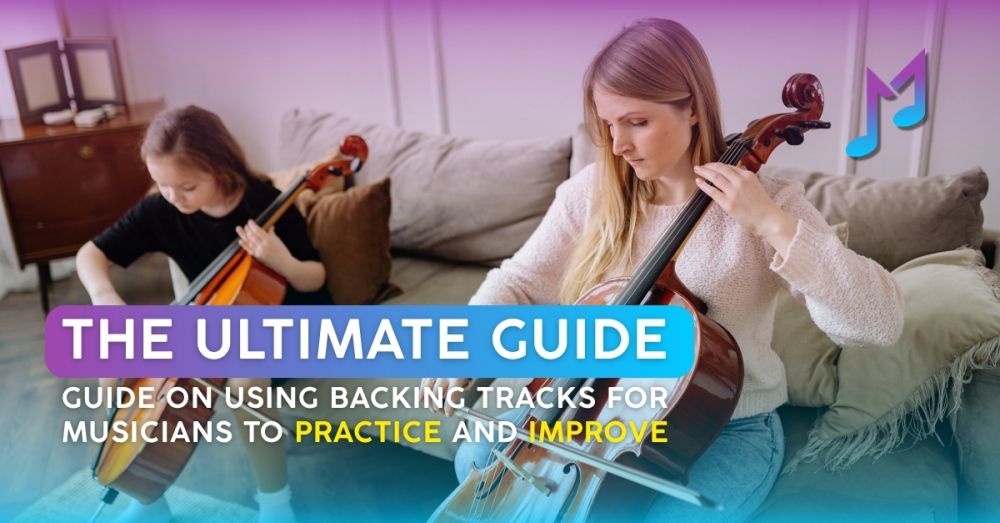 The Ultimate Guide on Using Backing Tracks for Musicians to Practice and Improve