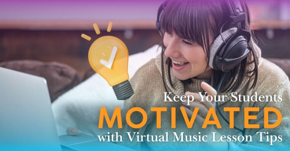 Virtual Music Lesson Tips: Motivate Students in Online Classes