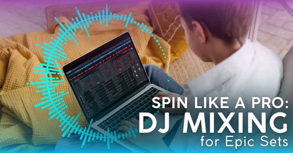 DJ Mixing Techniques That'll Keep the Party Going All Night