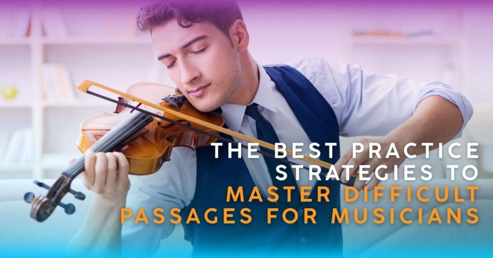 Advanced Practice Techniques: How to Master Difficult Passages