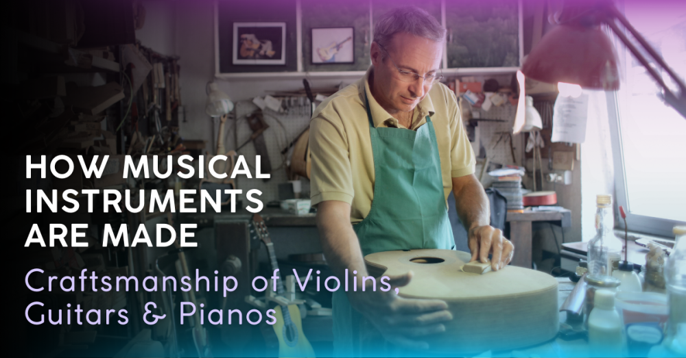 How Musical Instruments Are Made: Violins, Guitars, and Pianos
