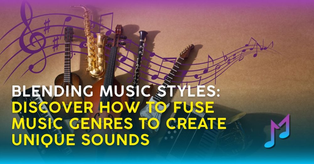 Blending Music Styles: Discover How to Fuse Music Genres to Create Unique Sounds