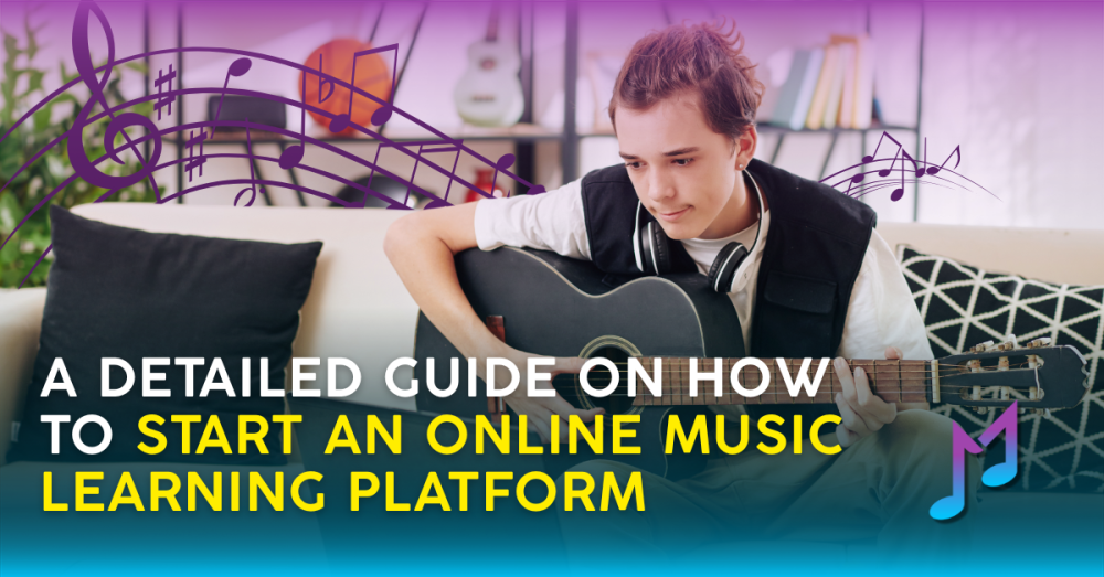 A Detailed Guide on How to Start an Online Music Learning Platform