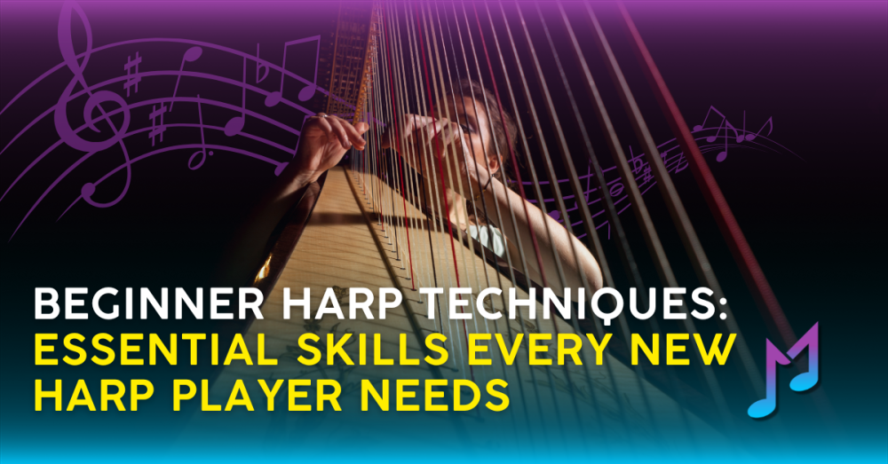 Beginner Harp Techniques: Essential Skills Every New Harp Player Needs