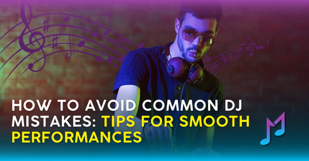 How to Avoid Common DJ Mistakes: Tips for Smooth Performances