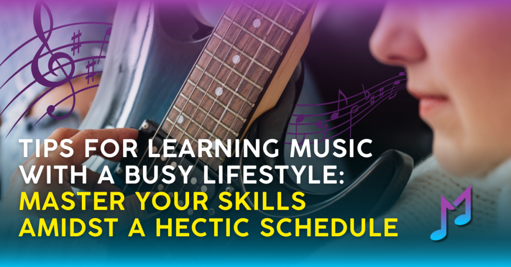 Tips for Learning Music with a Busy Lifestyle: Master Your Skills Amidst a Hectic Schedule