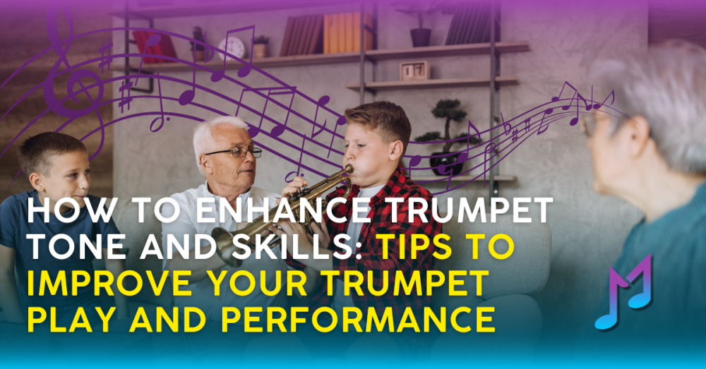 How to Enhance Trumpet Tone and Skills: Tips to Improve Your Trumpet Play and Performance