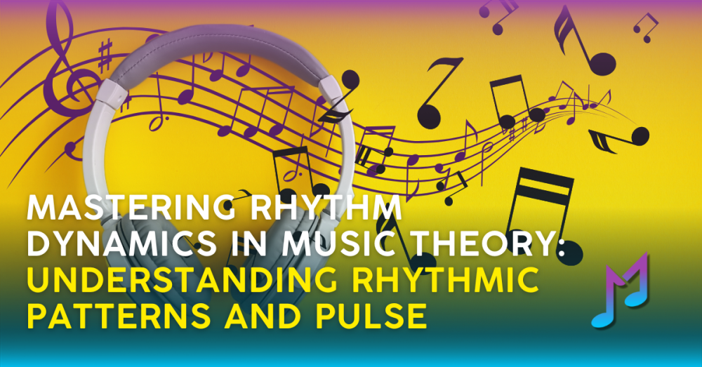 Mastering Rhythm Dynamics in Music Theory: Understanding Rhythmic Patterns and Pulse