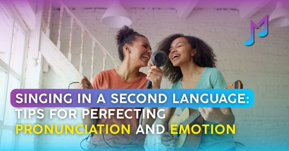 Singing in a Second Language: Tips for Perfecting Pronunciation and Emotion