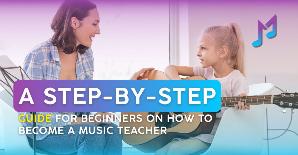 A Step-by-Step Guide for Beginners on How to Become a Music Teacher