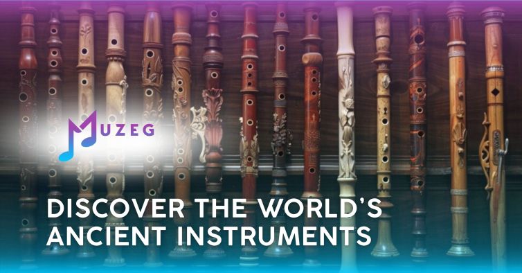 Discover the World’s Ancient Instruments