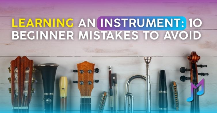 Learning an Instrument: 10 Beginner Mistakes to Avoid